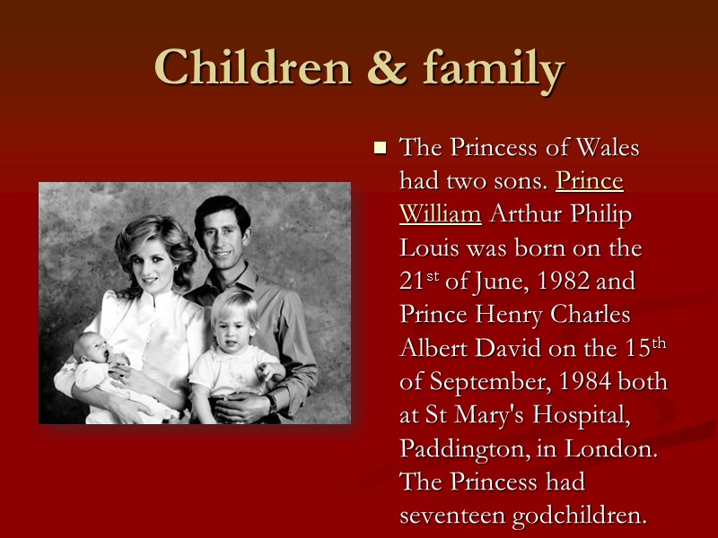 Children & family  The Princess of Wales had two sons. Prince William Arthur